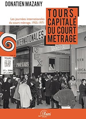 Tours capitale du court métrage : les Journées internationales du court métrage de Tours 1955-1971