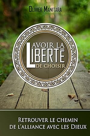 Imagen del vendedor de Avoir la libert de choisir : Retrouver le chemin de l'alliance avec les Dieux a la venta por Dmons et Merveilles