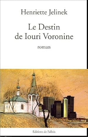 Image du vendeur pour Le Destin de Iouri Voronine - Grand Prix du Roman de l'Acadmie Franaise 2005 mis en vente par Dmons et Merveilles