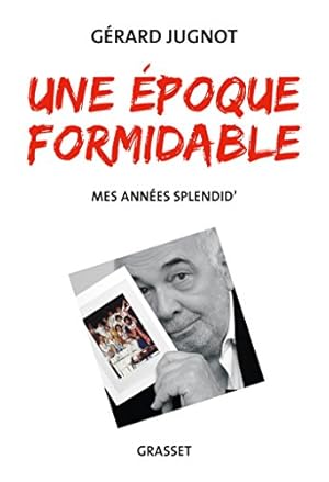 Une époque formidable: Mes années Splendid'