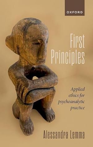 Bild des Verkufers fr First Principles : Applied Ethics for Psychoanalytic Practice zum Verkauf von AHA-BUCH GmbH