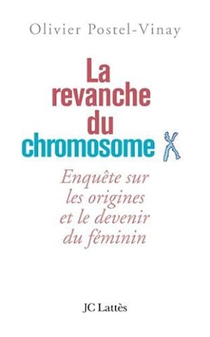 Bild des Verkufers fr La revanche du chromosome X : Enqute sur les origines et le devenir du fminin zum Verkauf von Dmons et Merveilles