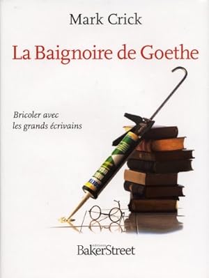 Imagen del vendedor de La Baignoire de Goethe : Bricoler avec les grands crivains a la venta por Dmons et Merveilles