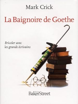 Imagen del vendedor de La Baignoire de Goethe : Bricoler avec les grands crivains a la venta por Dmons et Merveilles