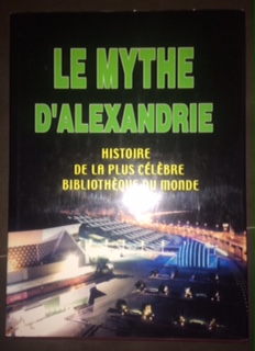 Immagine del venditore per LE MYTHE D'ALEXANDRE - HISTOIRE DE LA PLUS CELEBRE BIBLIOTHEQUE DU MONDE venduto da Dmons et Merveilles