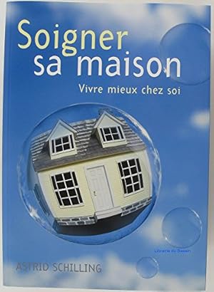 Seller image for SOIGNER SA MAISON vivre mieux chez soi for sale by Dmons et Merveilles