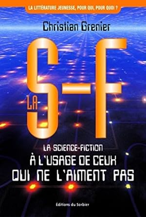 La S-F. La science-fiction à l'usage de ceux qui ne l'aiment pas
