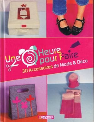 Une Heure pour faire 30 Accessoires de Mode & Déco