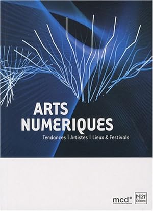 Image du vendeur pour Arts nume?riques : Tendances artistes lieux & festivals mis en vente par Dmons et Merveilles