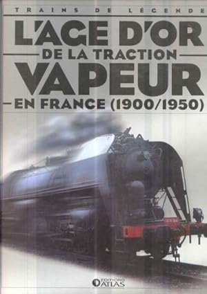 L'age d'or de la traction à vapeur en France 1900-1950