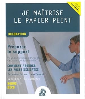 Image du vendeur pour Je matrise le papier peint - Dcoration mis en vente par Dmons et Merveilles