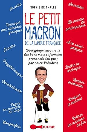 Immagine del venditore per Le petit Macron dans le texte : Lexiques et expressions dcryptes de notre Prsident venduto da Dmons et Merveilles