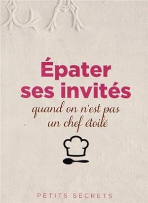 Epater ses invités quand on n'est pas un chef étoilé