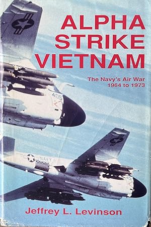 Alpha Strike Vietnam: The Navy's Air War 1964 to 1973