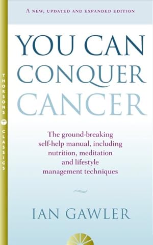 Seller image for You Can Conquer Cancer : The Ground-breaking Self-help Manual Including Nutrition, Meditation and Lifestyle Management Techniques for sale by GreatBookPrices