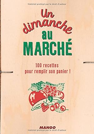 Bild des Verkufers fr Un dimanche au march : 100 recettes pour remplir son panier zum Verkauf von Dmons et Merveilles