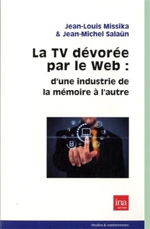 Bild des Verkufers fr La TV dvore par le Web : d'une industrie de la mmoire  l'autre zum Verkauf von Dmons et Merveilles