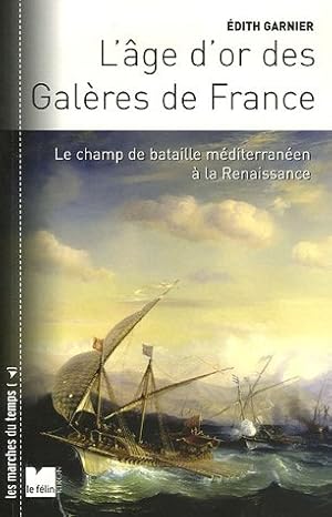 Seller image for L'Age d'or des Galres de France : Le champ de bataille mditerranen  la Renaissance for sale by Dmons et Merveilles