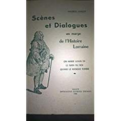 Imagen del vendedor de SCENES ET DIALOGUES EN MARGE DE L'HISTOIRE LORRAINE - ON MARIE LOUIS XV LE NAIN DU ROI QUAND LE MASQUE TOMBE a la venta por Dmons et Merveilles