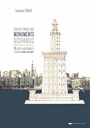 Sur les traces des monuments disparus : 25 sites historiques à dessiner point-par-point