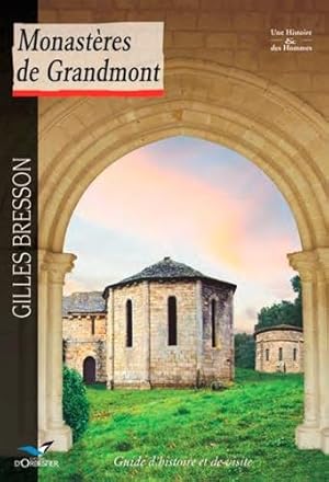 Monastères de Grandmont: Guide d'histoire et de visite
