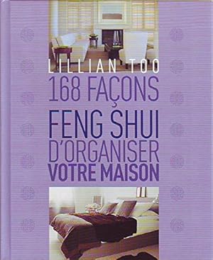 168 façons Feng Shui d'organiser votre maison