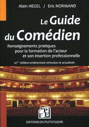 Le guide du comédien : Renseignements pratiques pour la formation de l'acteur et son insertion pr...