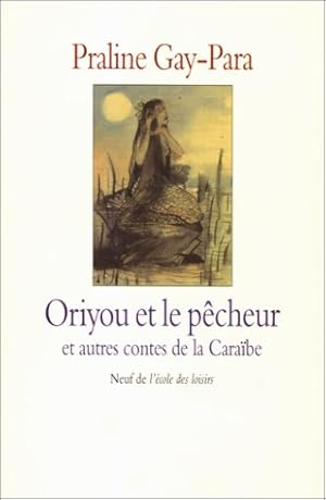 Seller image for Oriyou et le pcheur et autres contes de la Carabe for sale by Dmons et Merveilles