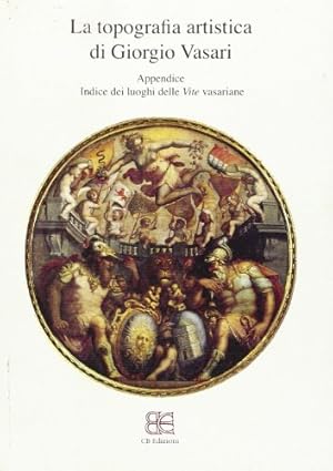 Image du vendeur pour La Topografia artistica di Giorgio Vasari. Appendice. Indice dei Luoghi delle Vite Vasariane mis en vente par Dmons et Merveilles