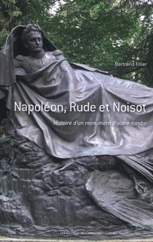 Napoléon Rude et Noisot : Histoire d'un monument d'outre-tombe