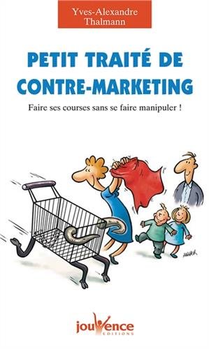 Seller image for Petit trait de contre-marketing : Faire ses courses sans se faire manipuler for sale by Dmons et Merveilles