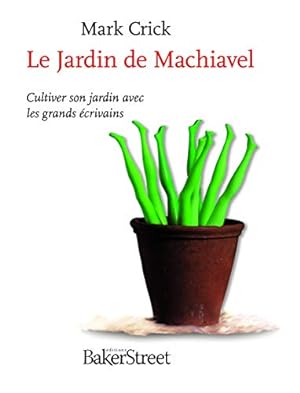 Seller image for Le Jardin de Machiavel : Cultiver son jardin avec les grands crivains for sale by Dmons et Merveilles