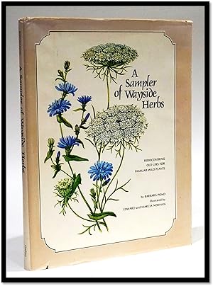 A Sampler of Wayside Herbs. Rediscovering Old Uses for Familiar Wild Plants [Foraging; Includes R...