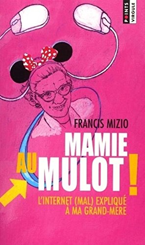 Mamie au mulot ! L'Internet (mal) expliqué à ma grand-mère