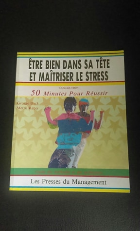 Etre bien dans sa tete et maîtriser le stress/guide des methodes et des techniques