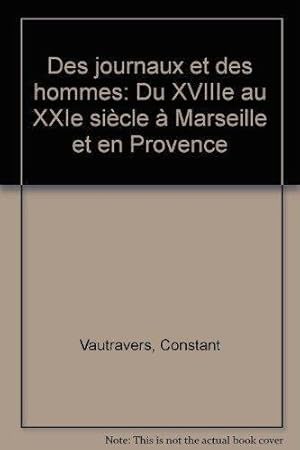 Des journaux et des hommes - Du XVIIe au XXIe siècle à Marseille et en Provence