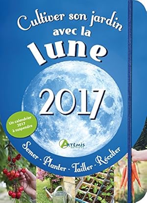 Cultiver son jardin avec la lune : Avec un calendrier à suspendre