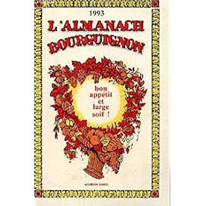 Image du vendeur pour 1993 L'ALMANACH BOURGUIGNON - BON APETIT ET LARGE SOIF! SEIZIEME ANNEE mis en vente par Dmons et Merveilles