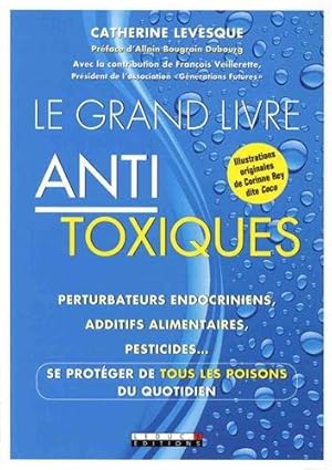 Seller image for Le grand livre antitoxique : Perturbateurs endocriniens additifs alimentaires pesticides. Se protger de tous les poisons du quotidien for sale by Dmons et Merveilles