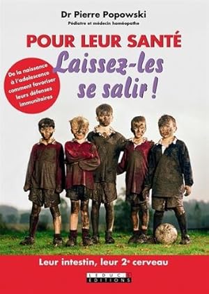 Image du vendeur pour Pour leur sant laissez-les se salir ! De la naissance  l'adolescence comment favoriser leurs dfenses immunitaires mis en vente par Dmons et Merveilles