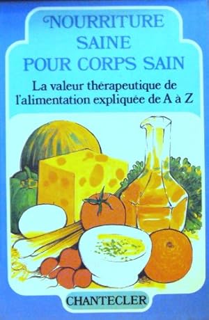 Image du vendeur pour Nourriture saine pour corps sain : La valeur thrapeutique de l'alimentation explique de A  Z mis en vente par Dmons et Merveilles