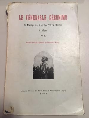 LE VENERABLE GERONIMO - LE MARTYR DU FORT DES XXIV HEURES A ALGER