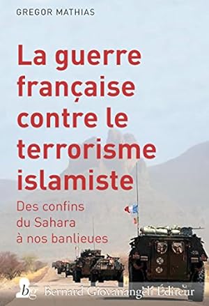 Seller image for La guerre franaise contre le terrorisme islamiste : Des confins du Sahara  nos banlieues for sale by Dmons et Merveilles