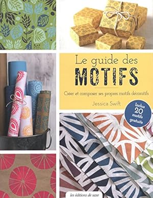 Seller image for Le guide des motifs : Crer et composer ses propres motifs dcoratifs for sale by Dmons et Merveilles