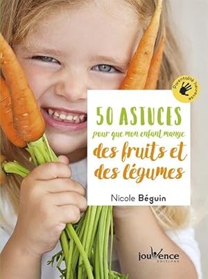 50 astuces pour que mon enfant mange des fruits et des légumes