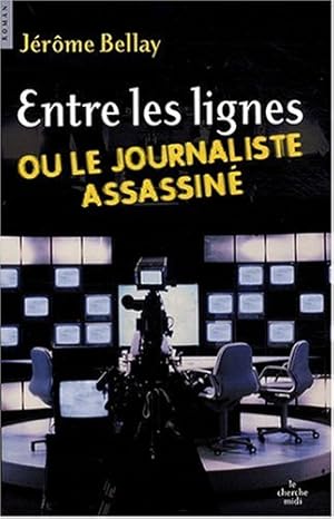 Entre les lignes ou le journaliste assassiné