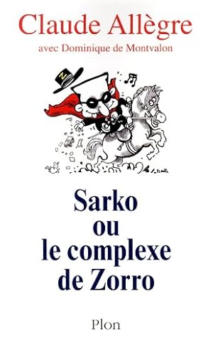 Bild des Verkufers fr Sarko ou le complexe de Zorro zum Verkauf von Dmons et Merveilles