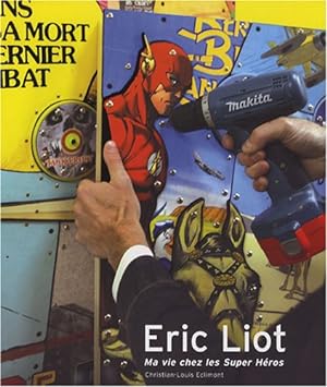 Image du vendeur pour Eric Liot : Ma vie chez les Super Hros 2004-2007 mis en vente par Dmons et Merveilles