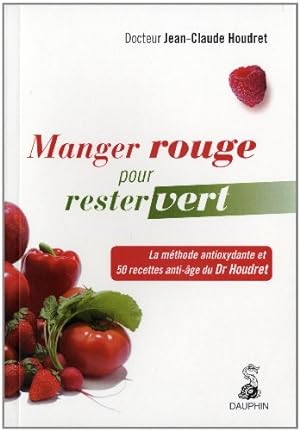 Image du vendeur pour Manger rouge pour rester vert : La mthode antioxydante et 50 recettes anti-ge du Dr Houdret mis en vente par Dmons et Merveilles