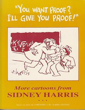 Bild des Verkufers fr "You Want Proof? I'll Give You Proof!" More Cartoons From Sidney Harris zum Verkauf von Adventures Underground